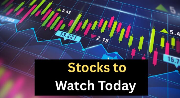 Stocks to Watch Today