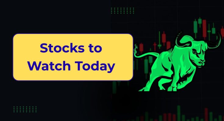 Stocks to Watch Today
